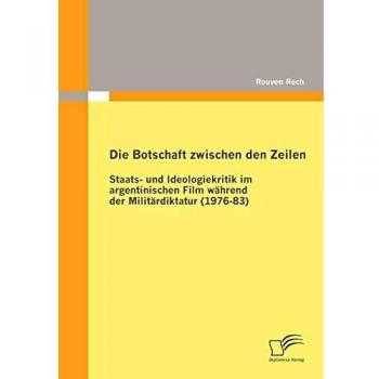 Die Botschaft zwischen den Zeilen: Staats- und Ideologiekritik im argentinischen Film während der Militärdiktatur (1976-83)