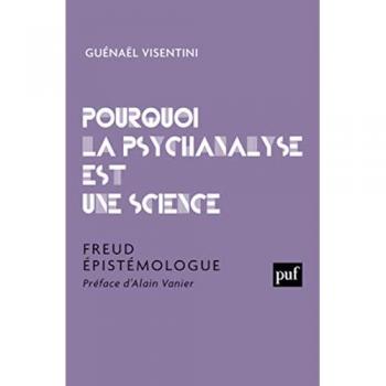Pourquoi la psychanalyse est une science : Freud épistémologue Guénaël Visentini PUF