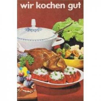 Wir kochen gut - Mehr als 1000 erprobte Rezepte - Reprint der Ausgabe von 1968