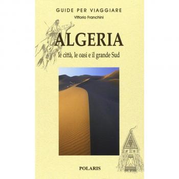 Algeria. Le città, le oasi e il grande Sud. Vol. 1