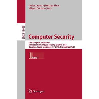 Computer Security: 23rd European Symposium on Research in Computer Security, ESORICS 2018, Barcelona, Spain, September 3-7, 2018, Proceedings, Part I (Lecture Notes in Computer Science, Band 11098)