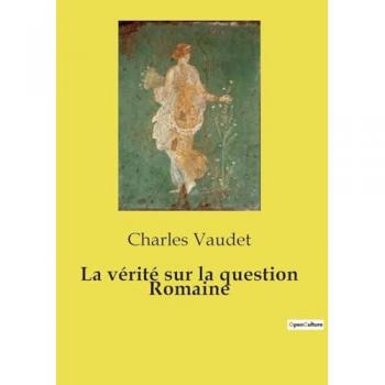 Vaudet, Charles: La vérité sur la question Romaine