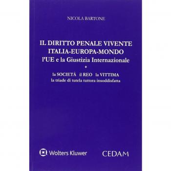 Il diritto penale vivente Italia-Europa-Mondo l'UE e la giustizia internazionale. La società il reo la vittima la triade di tutela tuttora insoddisfatta