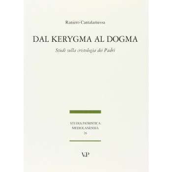 Dal Kerygma al dogma. Studi sulla cristologia dei Padri