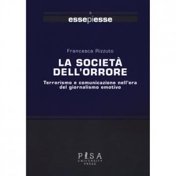 La società dell'orrore. Terrorismo e comunicazione nell'era del giornalismo emotivo