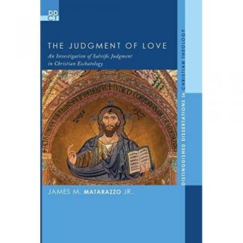 The Judgment of Love: An Investigation of Salvific Judgment in Christian Eschatology (Distinguished Dissertations in Christian Theology, Band 15)