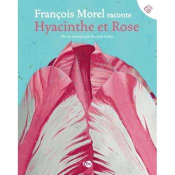 François Morel raconte Hyacinthe et Rose