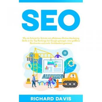 Richard Davis Seo: Wie Du Schritt Für Schritt Mit Effektiven Online Marketing Skills In Die Top Rankings Bei Google Gelangst, Eine Größere Reichweite Und Mehr Sichtbarkeit Gewinnst.