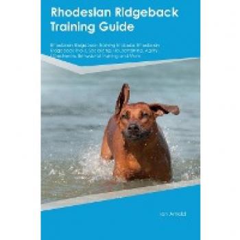 Rhodesian Ridgeback Training Guide Rhodesian Ridgeback Training Includes: Rhodesian Ridgeback Tricks, Socializing, Housetraining, Agility, Obedience, Behavioral Training, and More