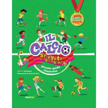 Il calcio spiegato ai bambini. Piccola guida illustrata
