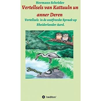 Vertellsels van Kattuuln un anner Deren: Vertellsels för Kinner in de oostfreeske Spraak