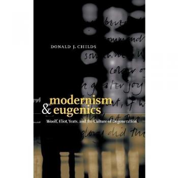 Modernism and Eugenics: Woolf, Eliot, Yeats, and the Culture of Degeneration
