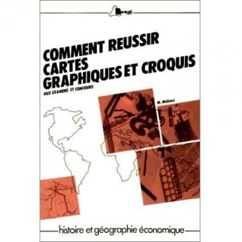 M Michaux Comment Réussir Cartes, Graphiques Et Croquis : Aux Examens Et Concours