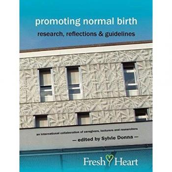 Promoting Normal Birth: Research, Reflections & Guidelines (British Edition) (Fresh Heart Books for Better Birth)