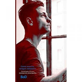 Cuore azzurro, sangue rossonero: Azurblaues Herz, schwarzrotes Blut