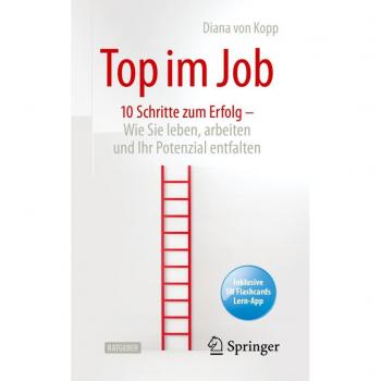 Top im Job - Wie Sie leben, arbeiten und Ihr Potenzial entfalten: 10 Schritte zum Erfolg