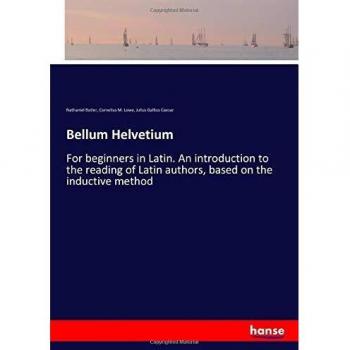 Bellum Helvetium: For beginners in Latin. An introduction to the reading of Latin authors, based on the inductive method