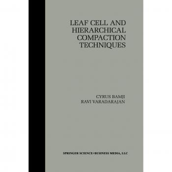Leaf Cell and Hierarchical Compaction Techniques (The Springer International Series in Engineering and Computer Science, 407, Band 407)