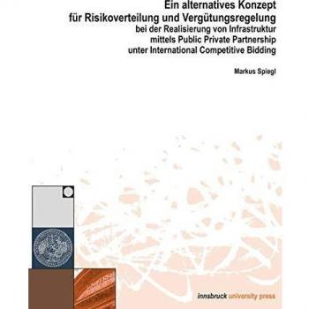 Markus Spiegl Ein Alternatives Konzept Für Risikoverteilung Und Vergütungsregelung: Bei Der Realisierung Von Infrastruktur Mittels Public Private Partnership Unter ... Auf Den Untertagebau Von Wasserkraftwerken