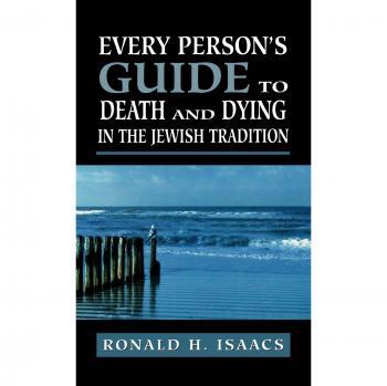 Every Person's Guide to Death and Dying in the Jewish Tradition