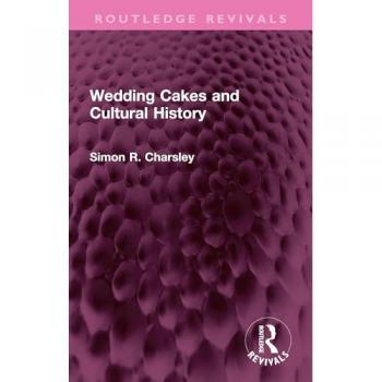Wedding Cakes and Cultural History (Routledge Revivals)