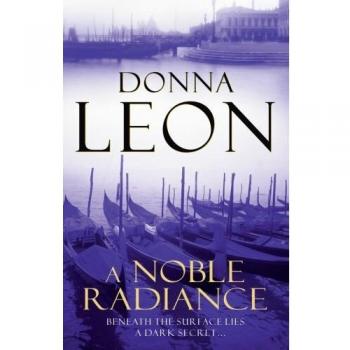 Donna Leon A Noble Radiance: (Brunetti)