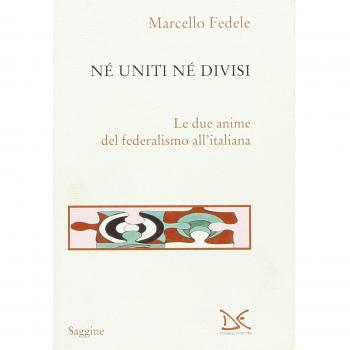 Né uniti né divisi. Le due anime del federalismo all'italiana