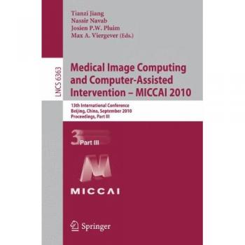 Medical Image Computing and Computer-Assisted Intervention -- MICCAI 2010: 13th International Conference, Beijing, China, September 20-24, 2010, ... Notes in Computer Science, Band 6363)