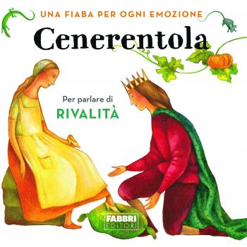 Cenerentola. Una fiaba per ogni emozione. Vol. 7