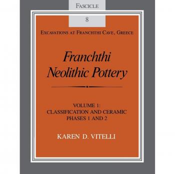 Franchthi Neolithic Pottery: Classification and Ceramic Phases 1 and 2: Classification and Ceramic Phases 1 and 2, Fascicle 8