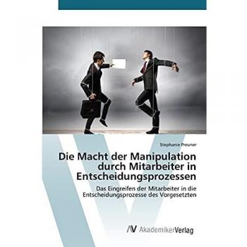 Die Macht der Manipulation durch Mitarbeiter in Entscheidungsprozessen