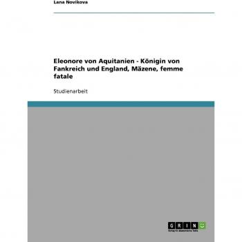Eleonore von Aquitanien. Königin von Fankreich und England, Mäzene, femme fatale