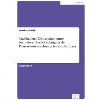 Nachhaltiges Wirtschaften unter besonderer Berücksichtigung der Prozesskostenrechnung im Krankenhaus