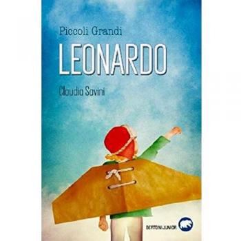 Piccoli grandi. Leonardo. Uccio Da Vinci