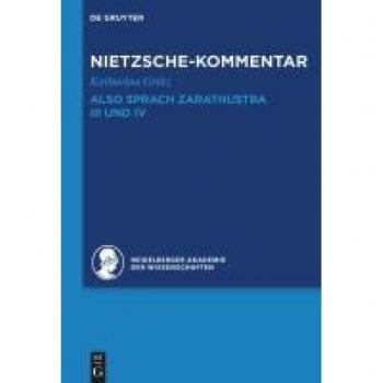 Kommentar zu Nietzsches Also sprach Zarathustra III und IV (Historischer und kritischer Kommentar zu Friedrich Nietzsches Werken)