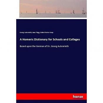 A Homeric Dictionary for Schools and Colleges: Based upon the German of Dr. Georg Autenrieth