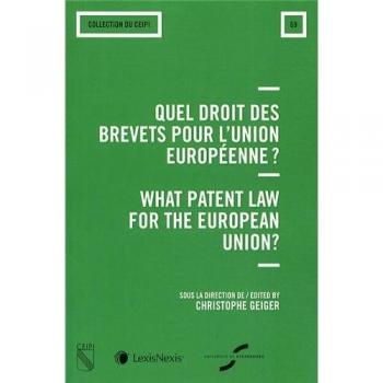 Quel droit des brevets pour l'Union européenne ? What patent law for the european Union ?