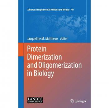 Protein Dimerization and Oligomerization in Biology (Advances in Experimental Medicine and Biology, 747, Band 747)