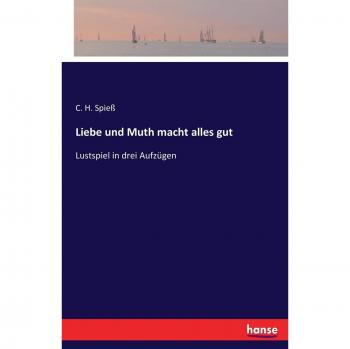 Liebe und Muth macht alles gut