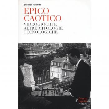 Epico caotico. Videogiochi e altre mitologie tecnologiche