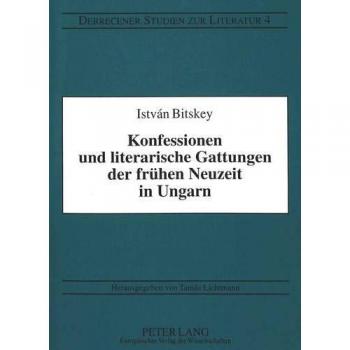 Konfessionen und literarische Gattungen der frühen Neuzeit in Ungarn: Beiträge zur mitteleuropäischen vergleichenden Kulturgeschichte