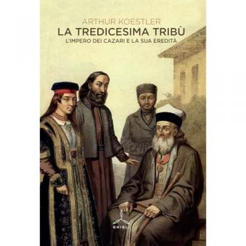 GHIBLI - Arthur Koestler - La Tredicesima Tribù. L'impero Dei Cazari E La Sua Eredità