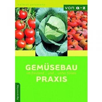 Gemüsebau-Praxis im Freiland und unter Folien