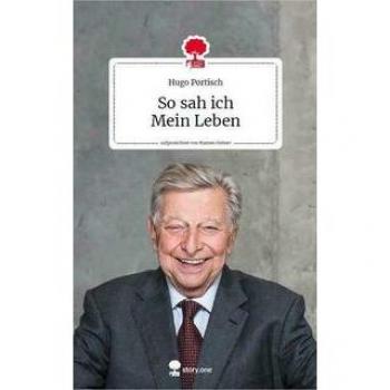 Hugo Portisch So Sah Ich. Mein Leben. Life Is A Story - Story.One: Aufgezeichnet Von Hannes Steiner (The Library Of Life - Story.One)