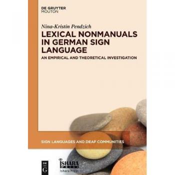 Lexical Nonmanuals in German Sign Language: Empirical Studies and Theoretical Implications (Sign Languages and Deaf Communities [SLDC], Band 13)