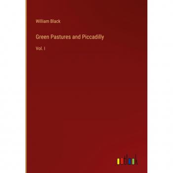 Green Pastures and Piccadilly: Vol. I