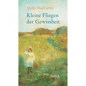 Molly MacCarthy Kleine Fliegen Der Gewissheit: Eine Kindheit Im 19. Jahrhundert