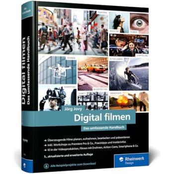 Digital filmen: Das umfassende Handbuch: Filme planen, aufnehmen, bearbeiten und präsentieren (neue Auflage 2025)