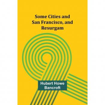 Some Cities and San Francisco and Resurgam