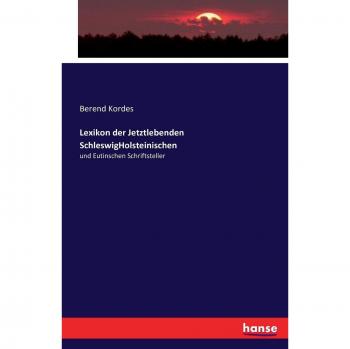 Lexikon der Jetztlebenden SchleswigHolsteinischen: und Eutinschen Schriftsteller